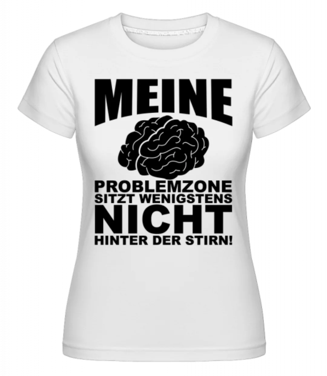 Problemzone Gehirn · Shirtinator Frauen T-Shirt günstig online kaufen