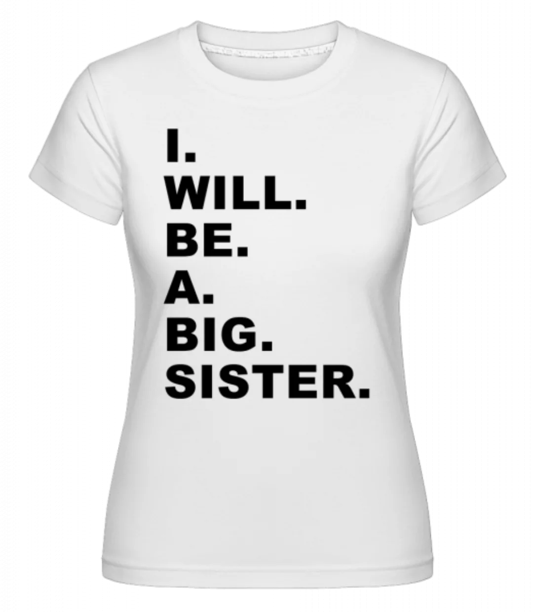 I Will Be A Big Sister · Shirtinator Frauen T-Shirt günstig online kaufen