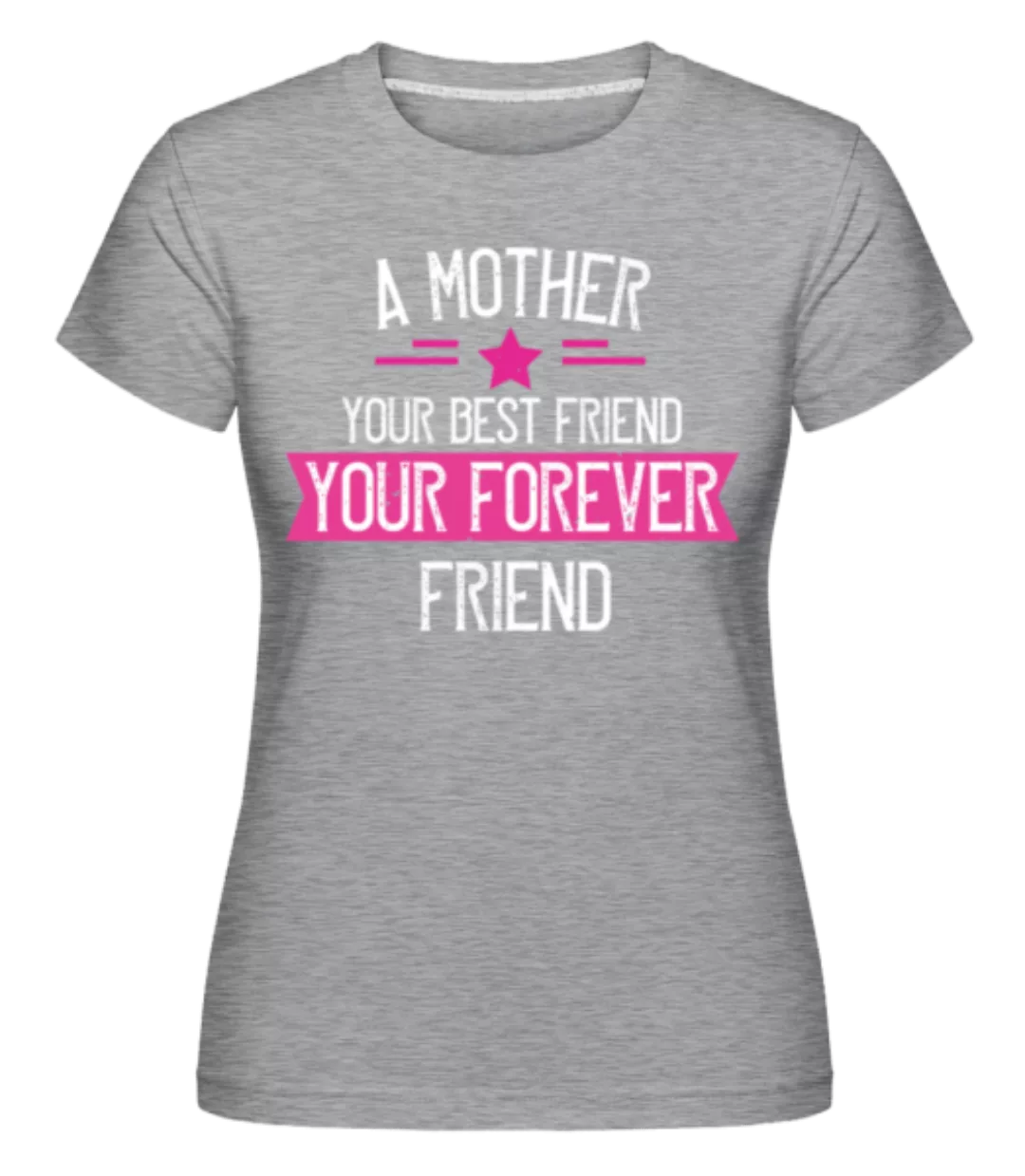 Mother Your Best Friend · Shirtinator Frauen T-Shirt günstig online kaufen