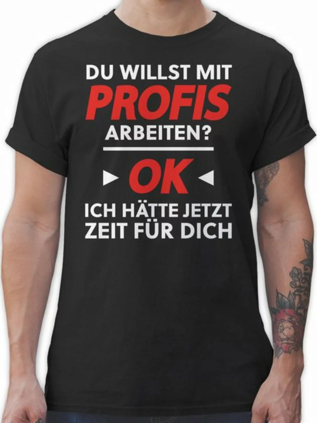 Shirtracer T-Shirt Du willst mit Profis arbeiten - Weiß Sprüche Statement m günstig online kaufen