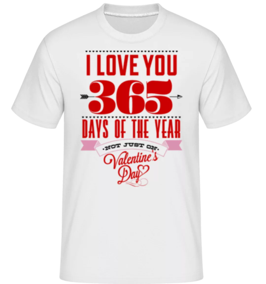 I Love You 365 Days Of The Year · Shirtinator Männer T-Shirt günstig online kaufen