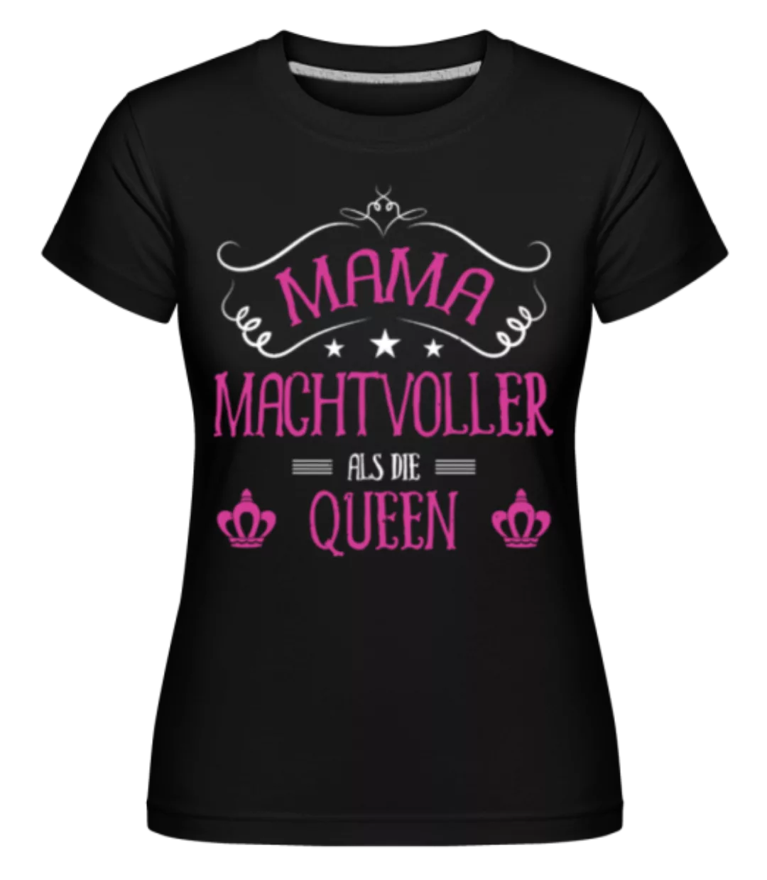 Mama Queen · Shirtinator Frauen T-Shirt günstig online kaufen