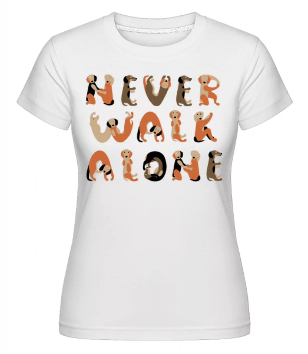 Never Walk Alone Dogs · Shirtinator Frauen T-Shirt günstig online kaufen