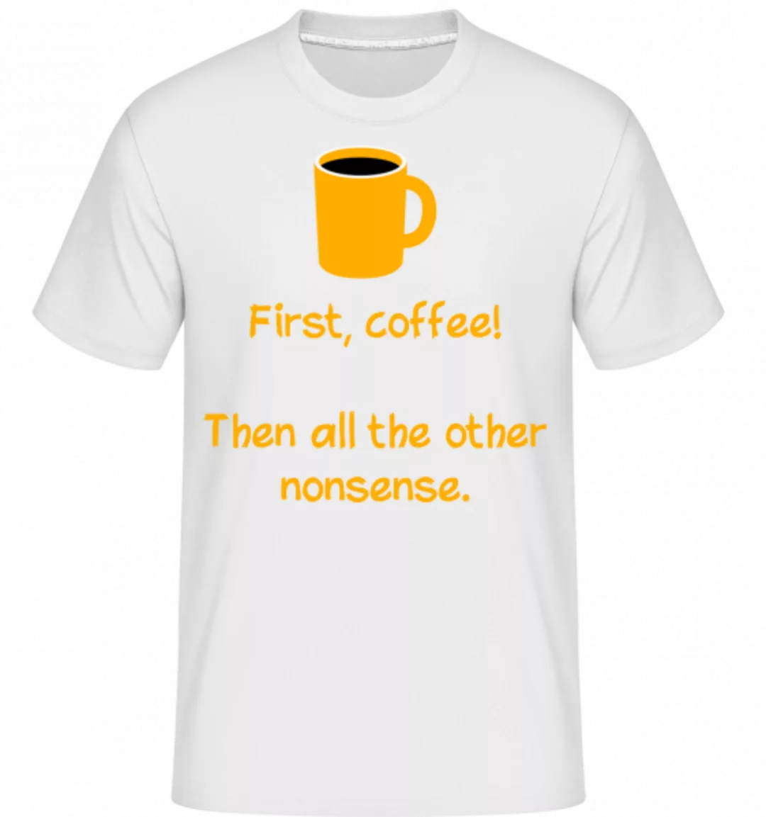First, Coffee! · Shirtinator Männer T-Shirt günstig online kaufen