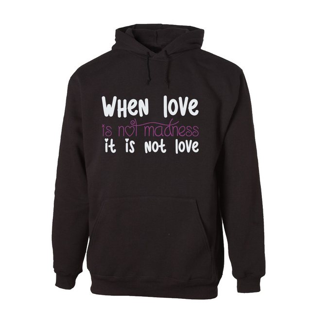 G-graphics Hoodie When love is not madness it is not love Unisex mit trendi günstig online kaufen