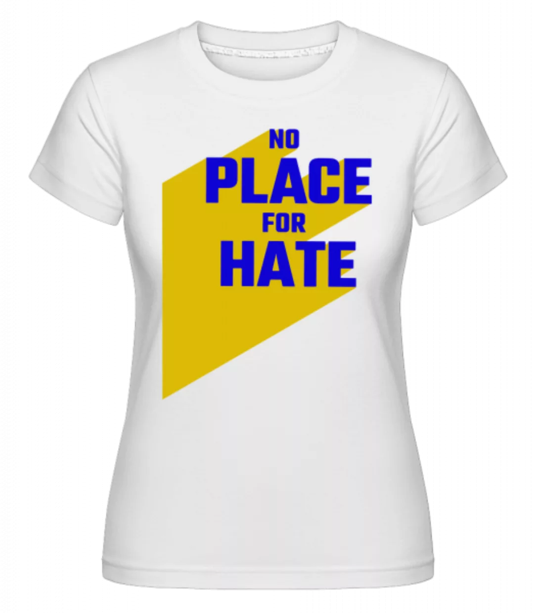 No Place For Hate · Shirtinator Frauen T-Shirt günstig online kaufen