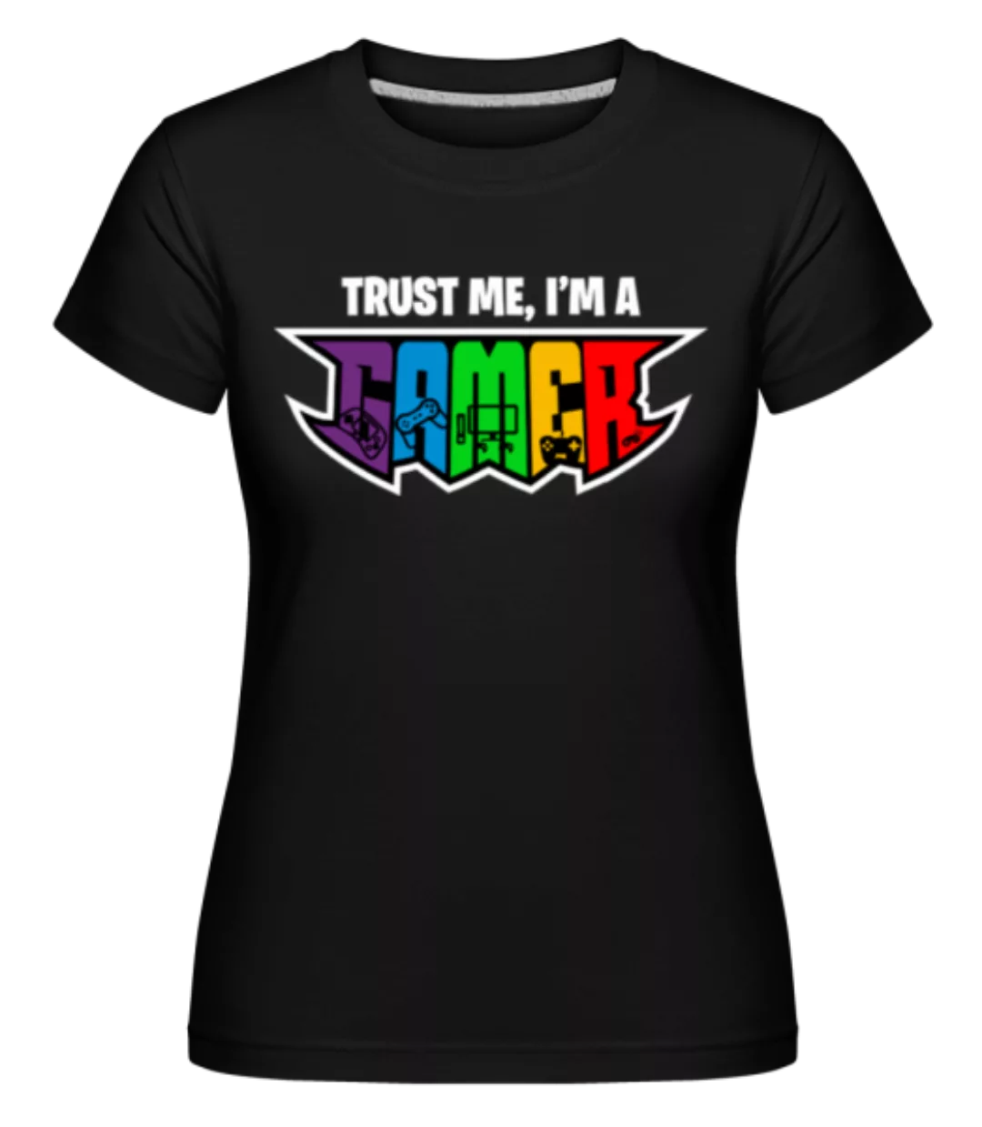 Trust Me I Am A Gamer · Shirtinator Frauen T-Shirt günstig online kaufen