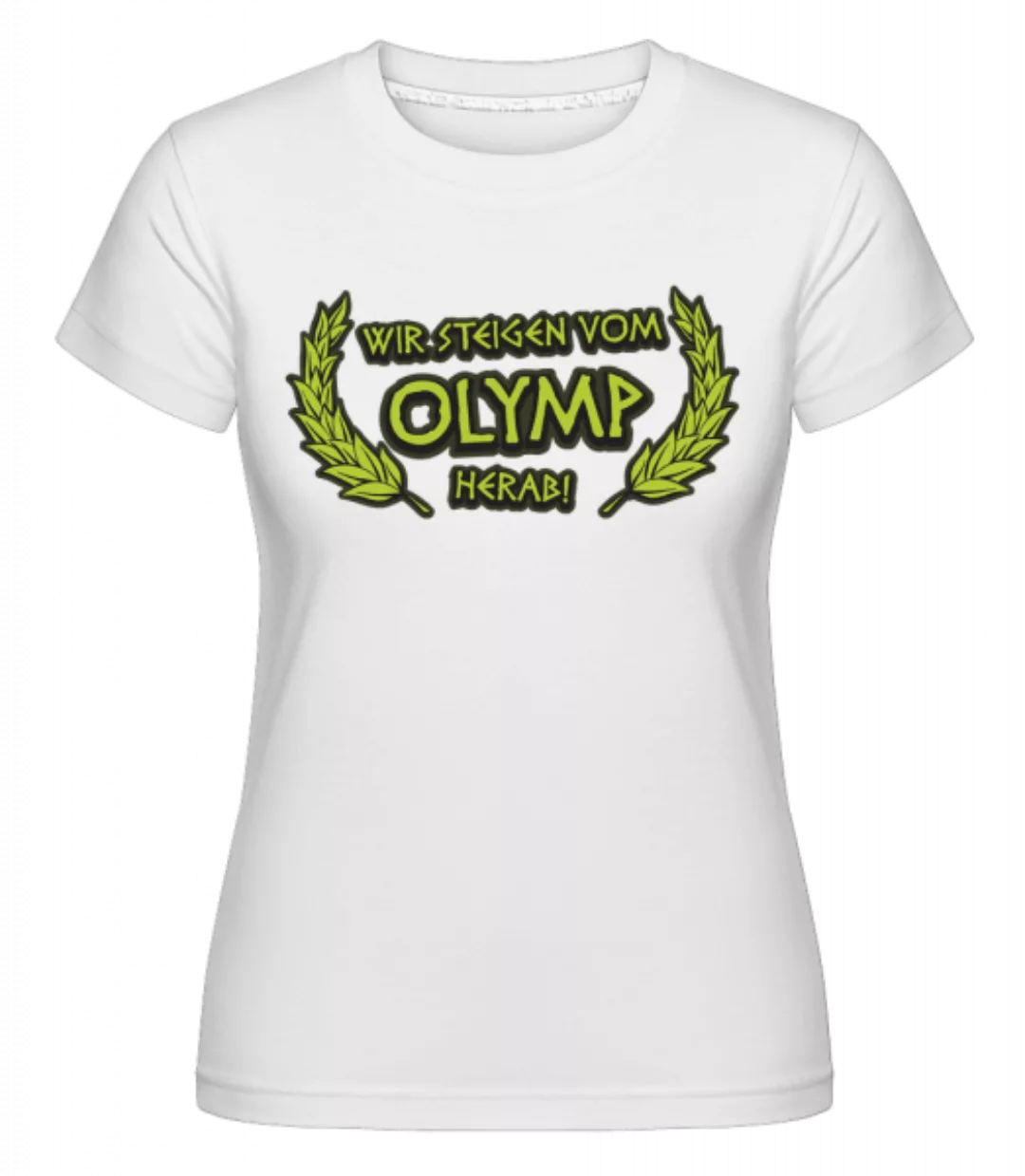 Wir Steigen Vom Olymp Herab! · Shirtinator Frauen T-Shirt günstig online kaufen