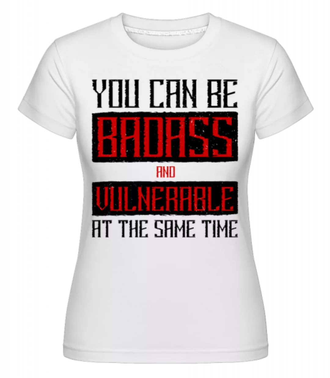You Can Be Badass · Shirtinator Frauen T-Shirt günstig online kaufen