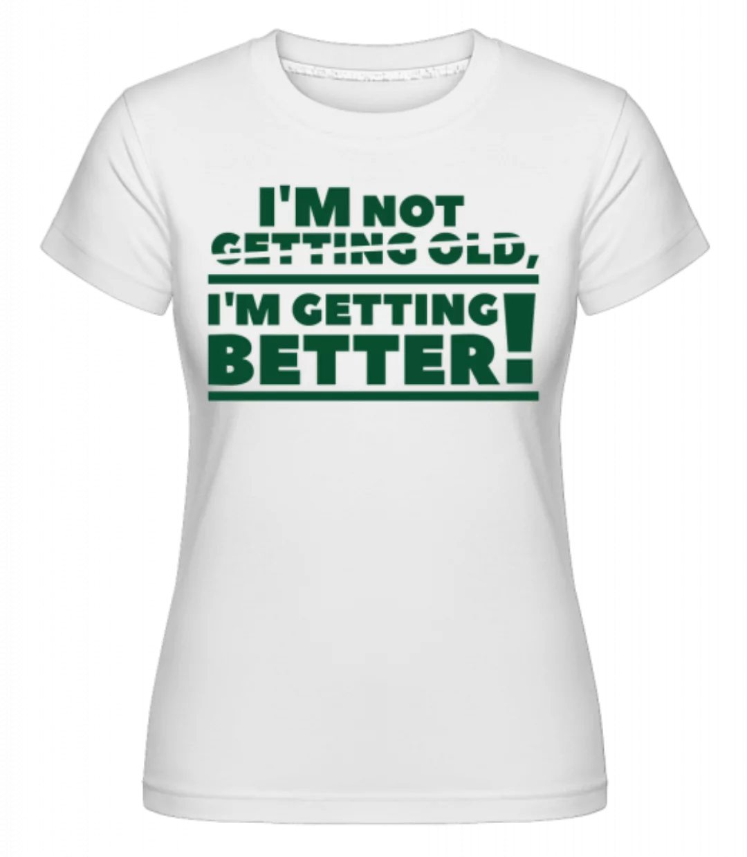 I'm Getting Better! · Shirtinator Frauen T-Shirt günstig online kaufen