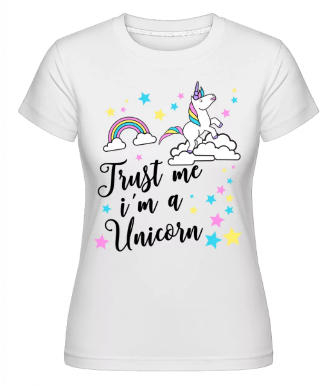 Trust Me I'm A Unicorn · Shirtinator Frauen T-Shirt günstig online kaufen
