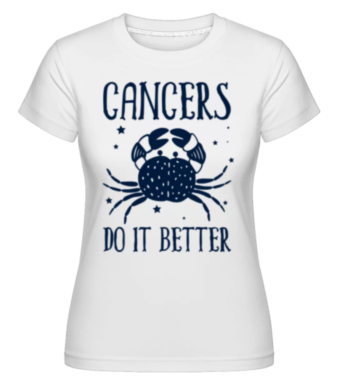 Zodiac Cancer Do It Better · Shirtinator Frauen T-Shirt günstig online kaufen