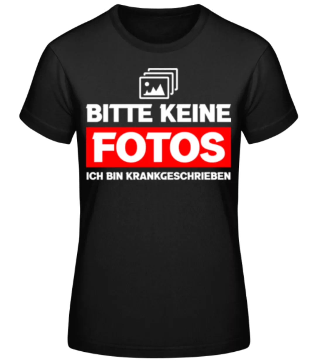 Keine Fotos Bin Krankgeschrieben · Frauen Basic T-Shirt günstig online kaufen