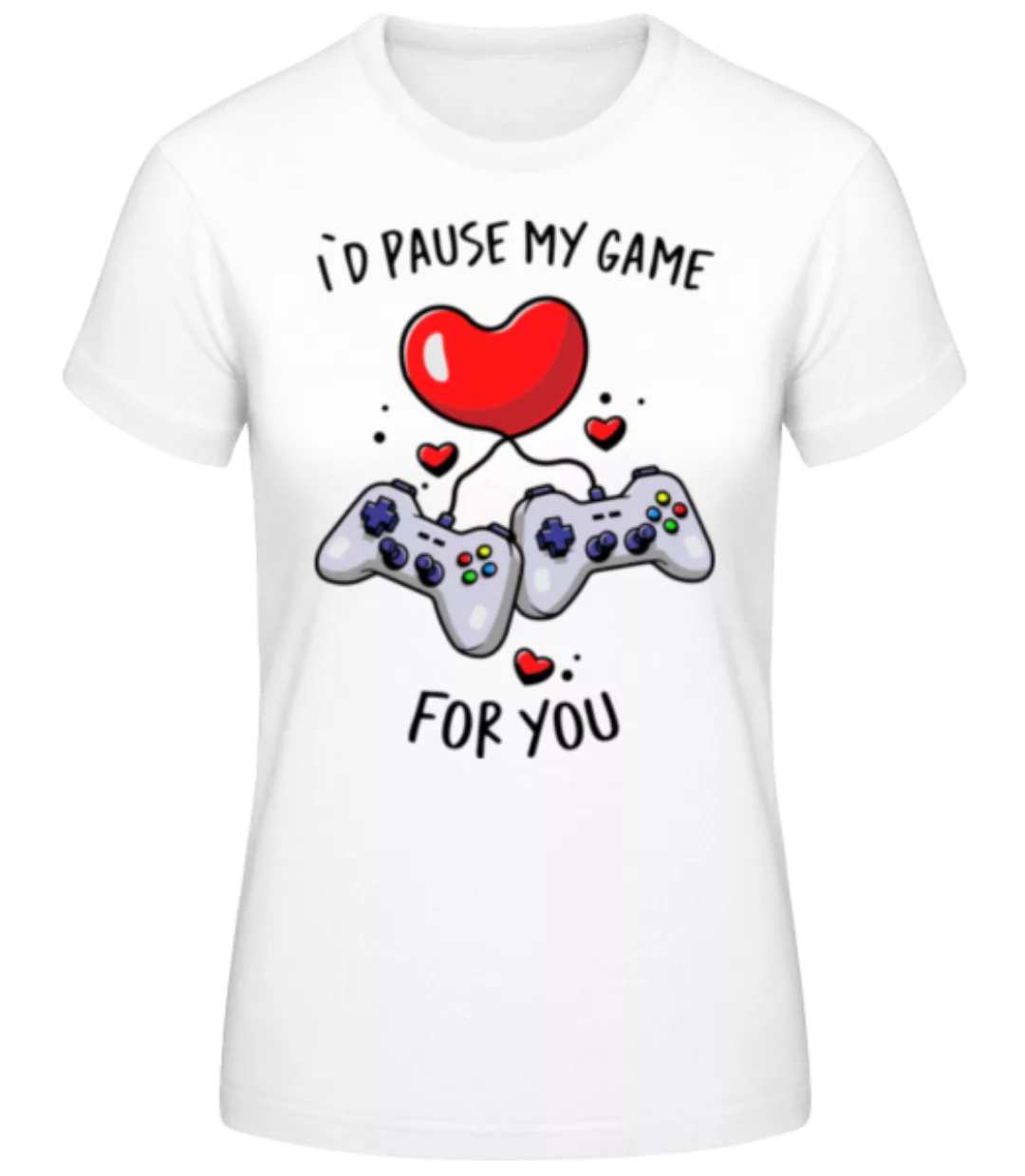 I'd Pause My Game · Frauen Basic T-Shirt günstig online kaufen