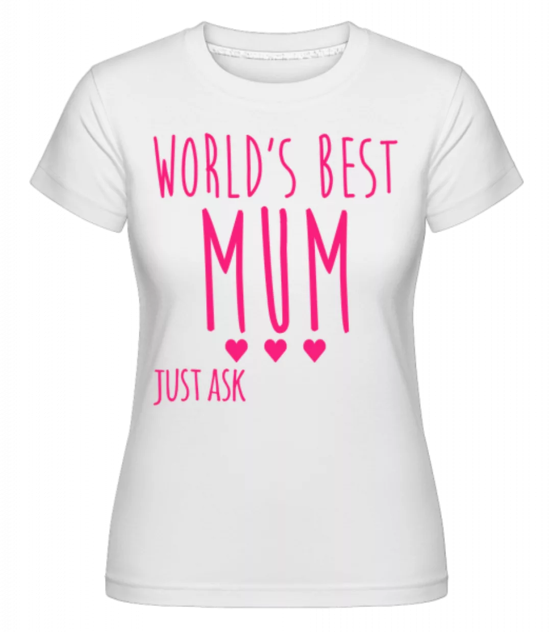World's Best Mum · Shirtinator Frauen T-Shirt günstig online kaufen