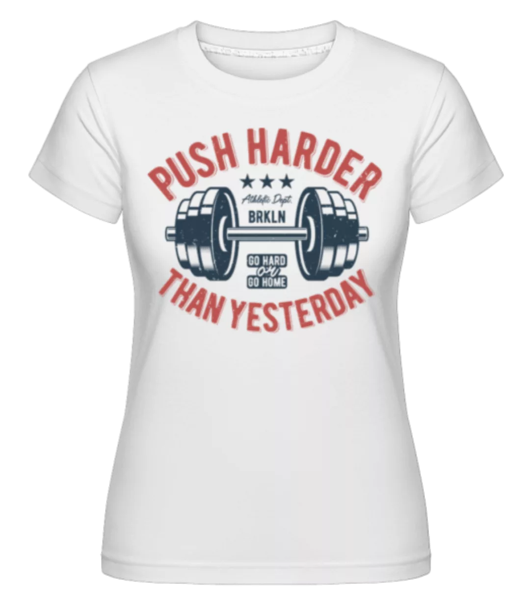 Push Harder · Shirtinator Frauen T-Shirt günstig online kaufen