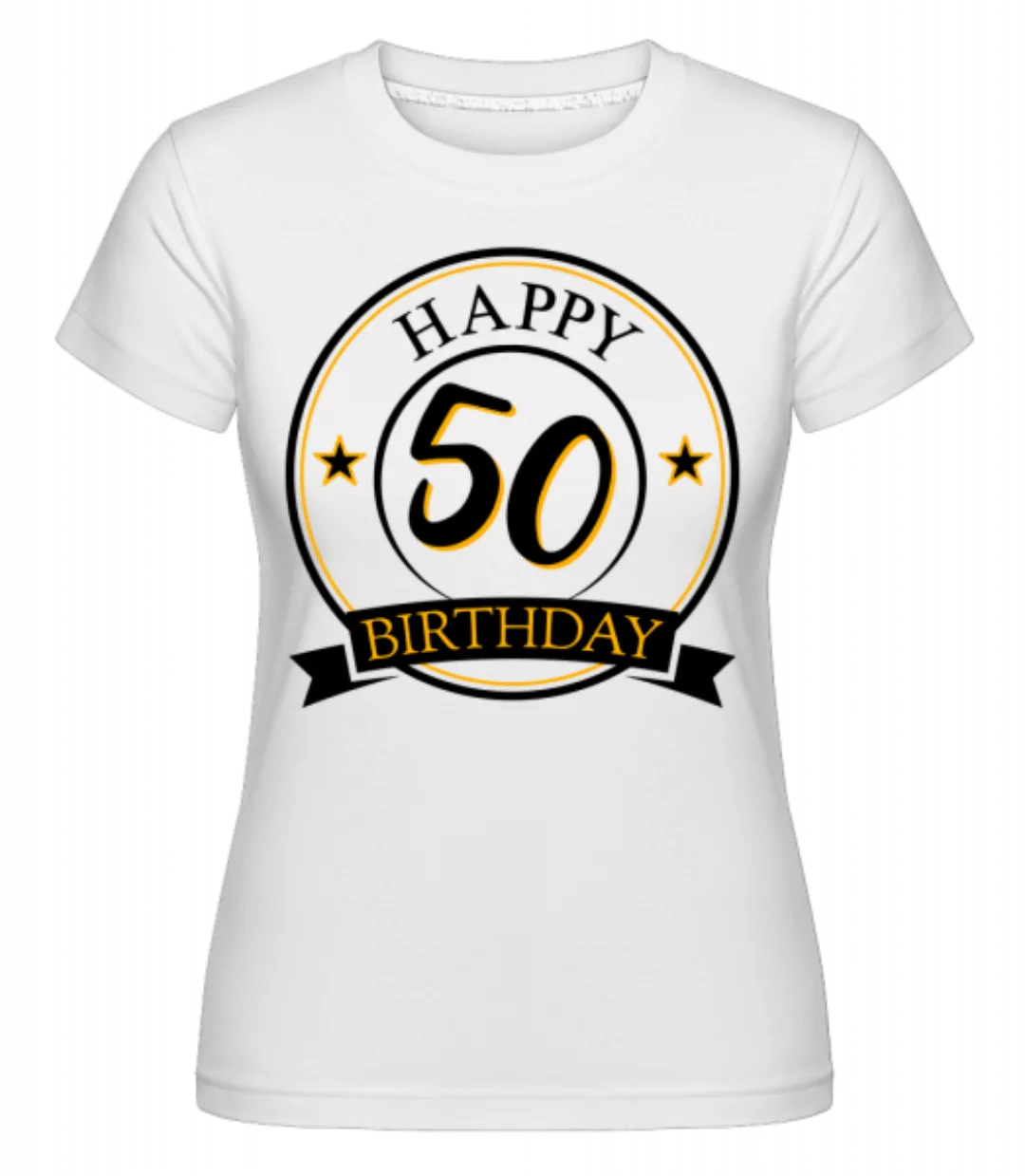 Happy Birthday 50 · Shirtinator Frauen T-Shirt günstig online kaufen