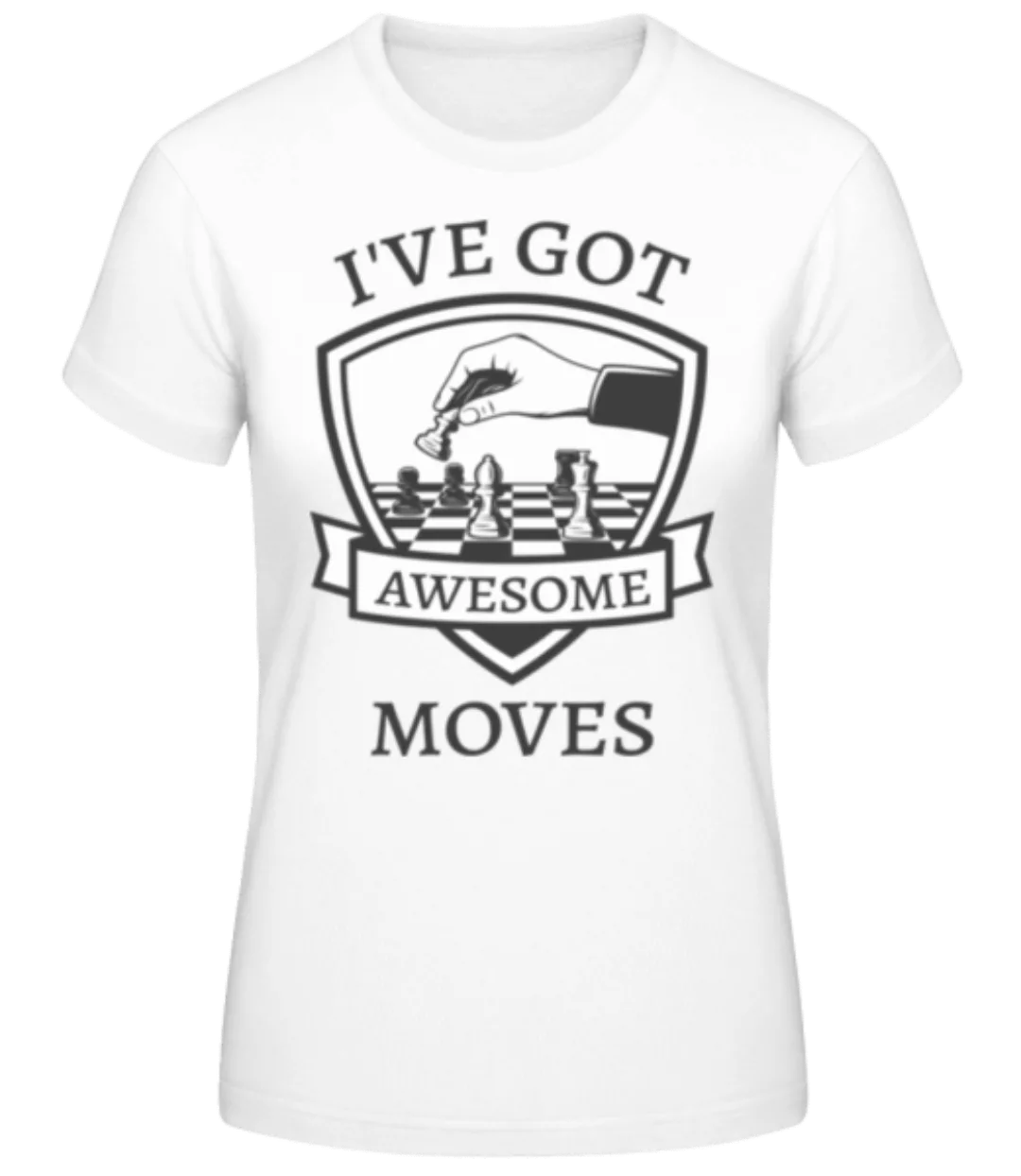 I've Got Awesome Moves · Frauen Basic T-Shirt günstig online kaufen