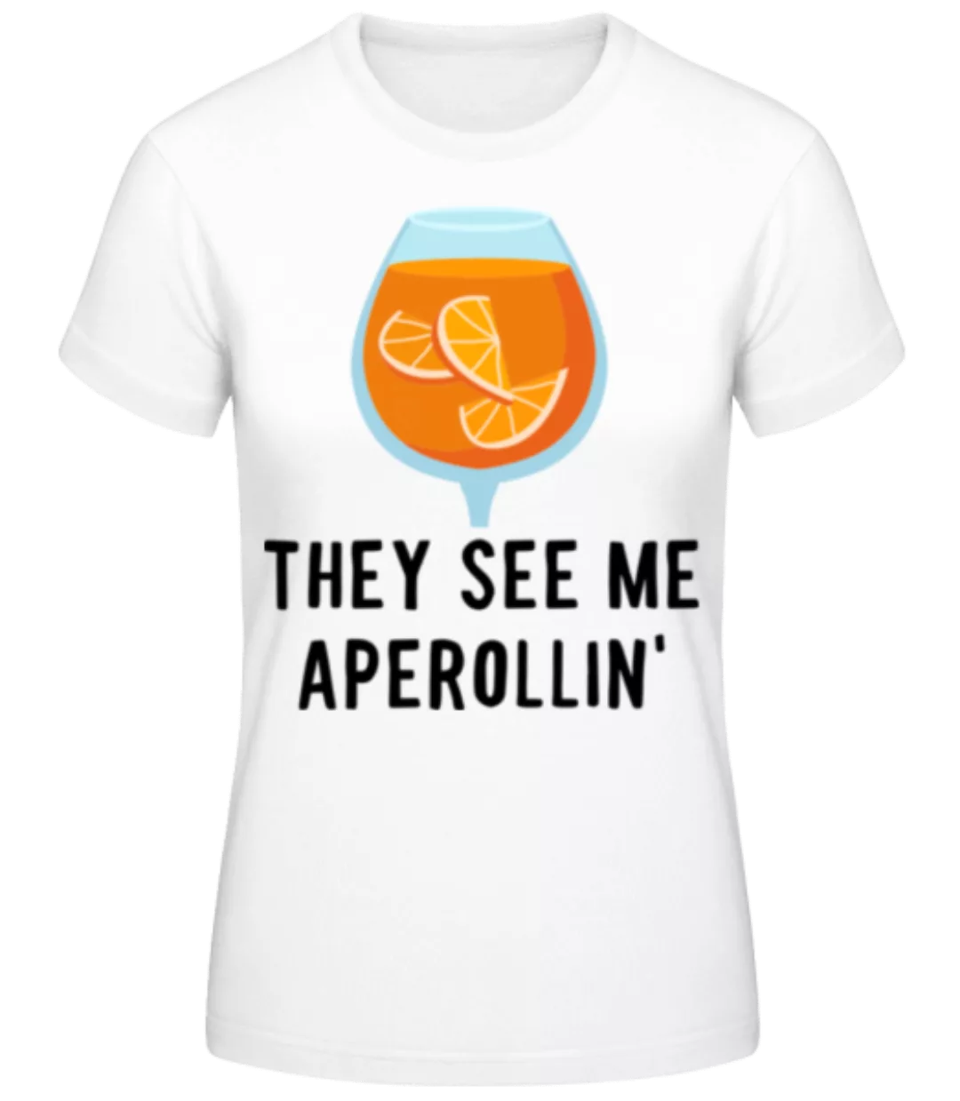 They see me Aperollin' · Frauen Basic T-Shirt günstig online kaufen
