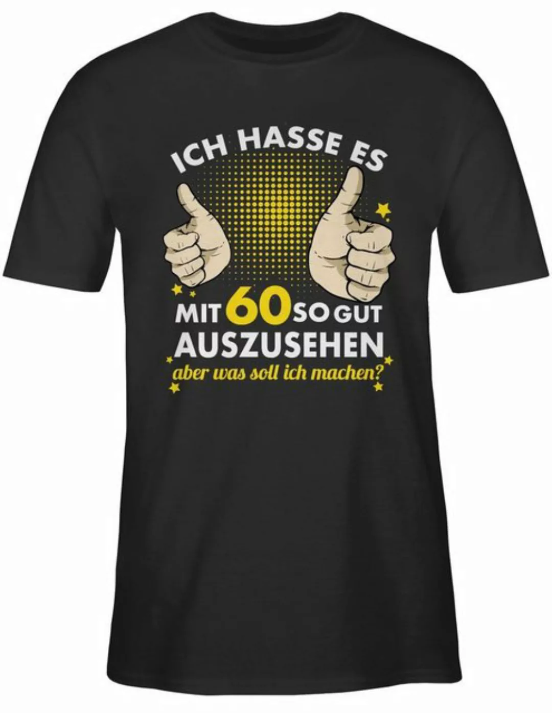 Shirtracer T-Shirt Ich hasse es mit sechzig so gut auszusehen 60. Geburtsta günstig online kaufen