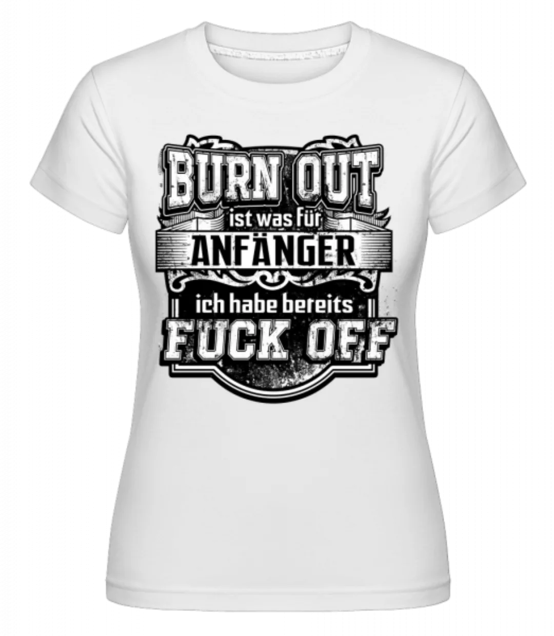 Burn Out Fuck Off · Shirtinator Frauen T-Shirt günstig online kaufen