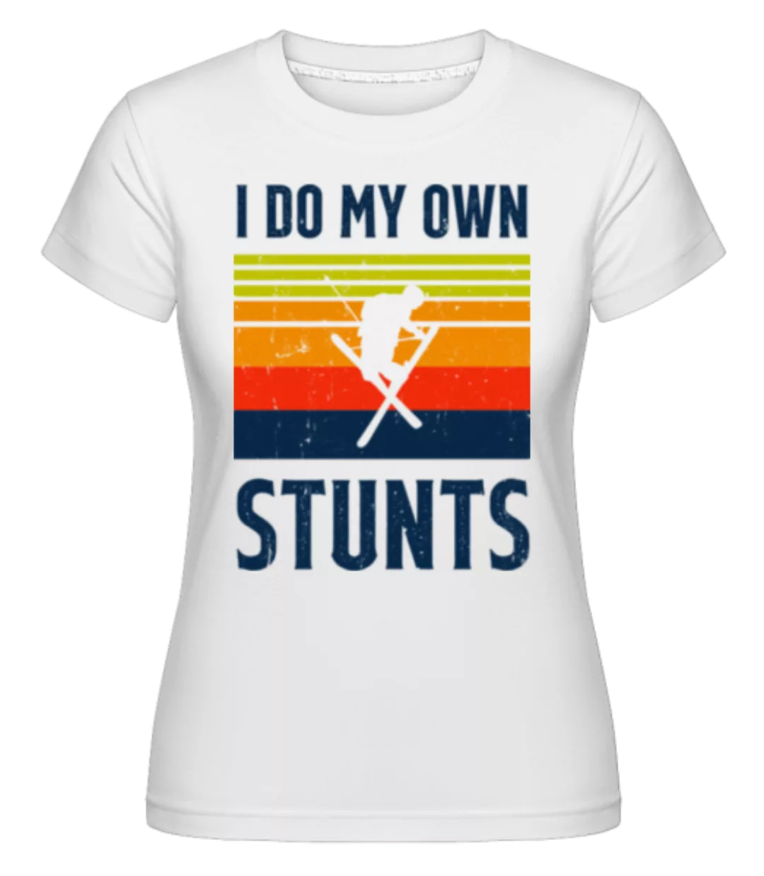 I Do My Own Stunts · Shirtinator Frauen T-Shirt günstig online kaufen