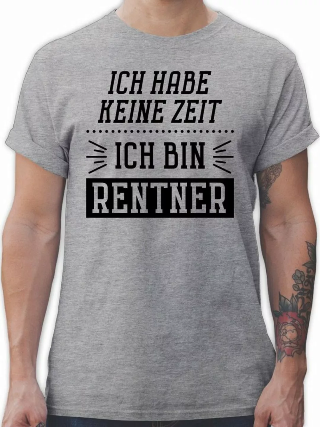 Shirtracer T-Shirt Ich habe keine Zeit - Bin Rentner Rentner Rente günstig online kaufen