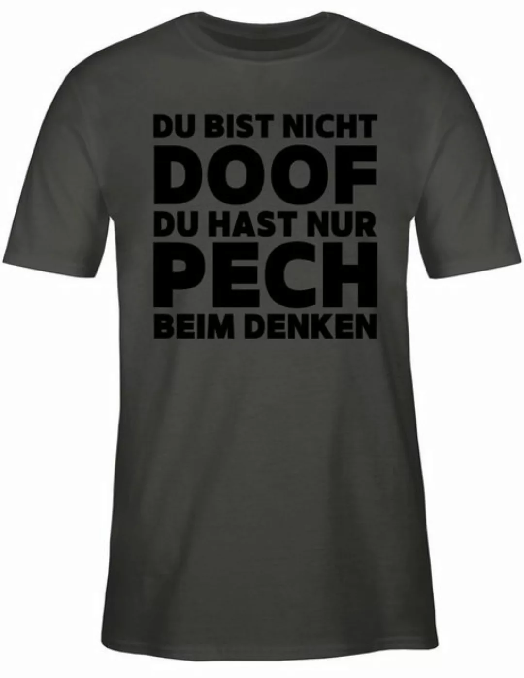 Shirtracer T-Shirt Du bist nicht doof du hast nur Pech beim denken Sprüche günstig online kaufen