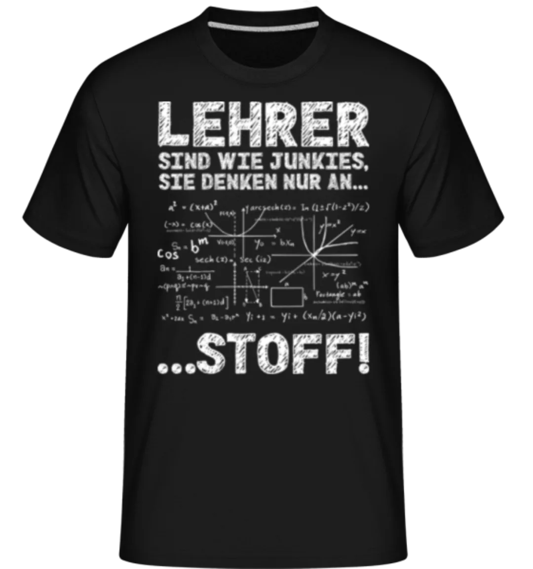 Lehrer Sind Wie Junkies · Shirtinator Männer T-Shirt günstig online kaufen