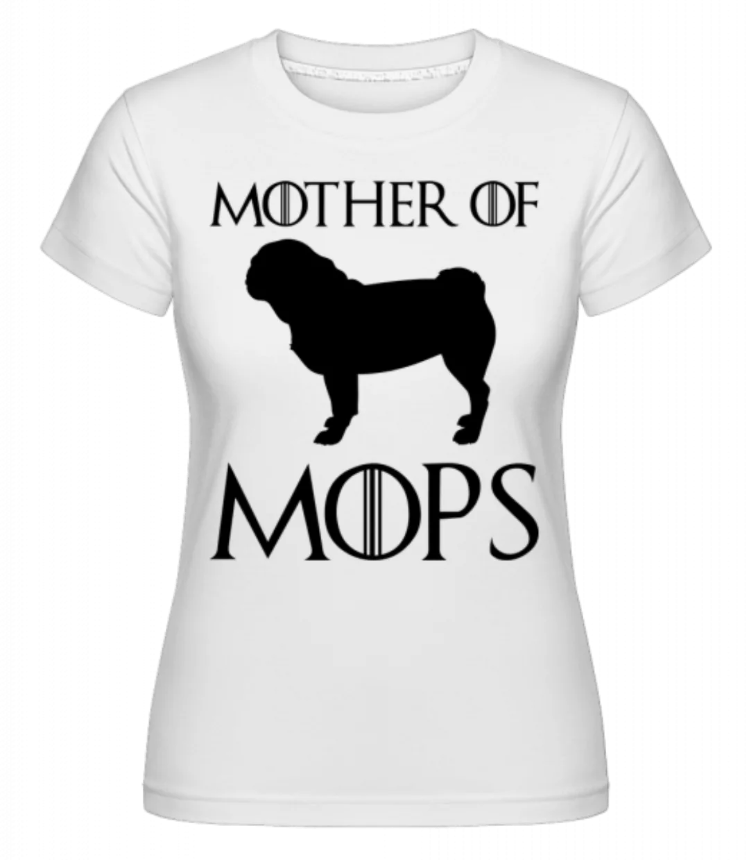 Mother Of Mops · Shirtinator Frauen T-Shirt günstig online kaufen