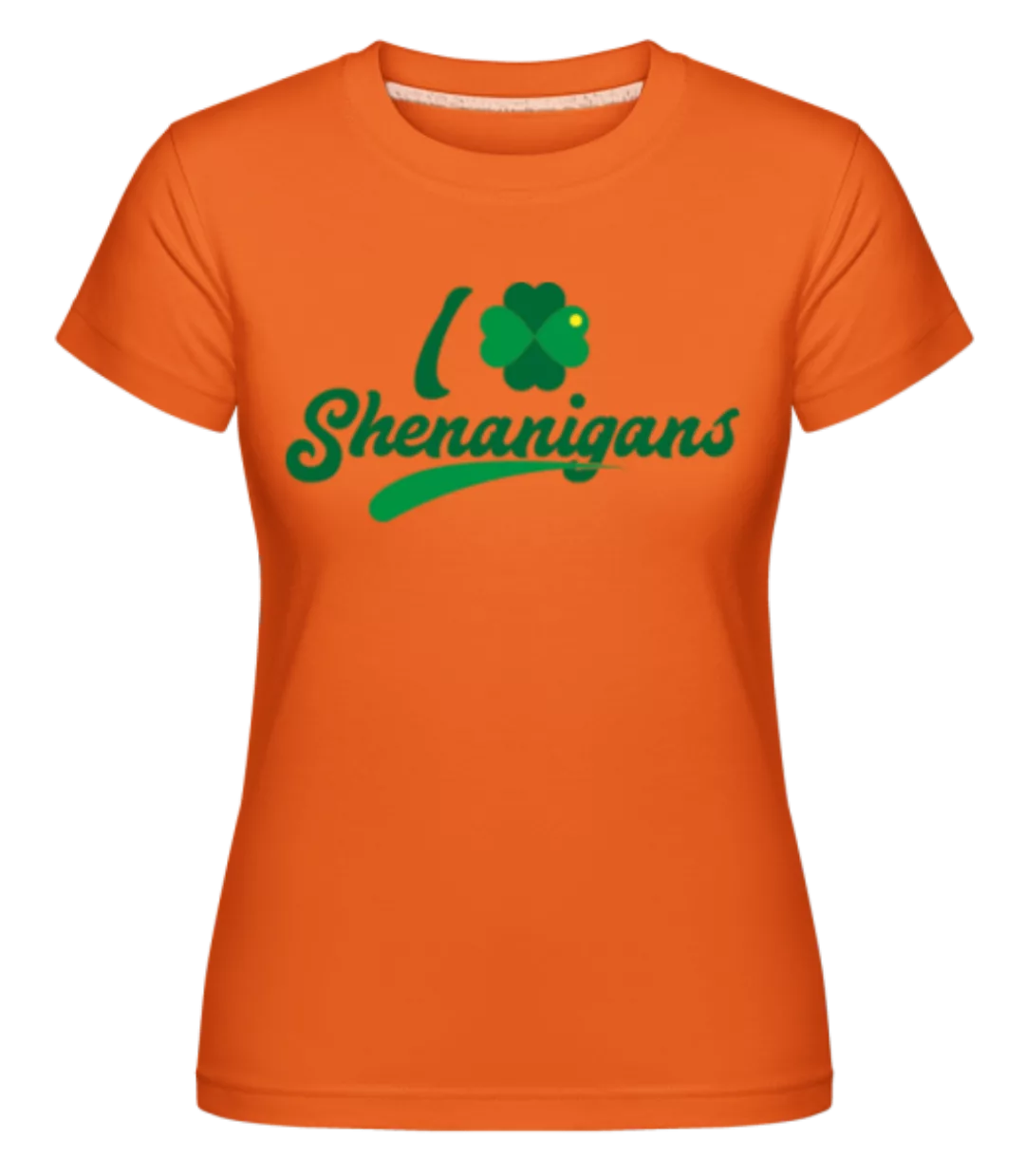 I Love Shenanigans · Shirtinator Frauen T-Shirt günstig online kaufen