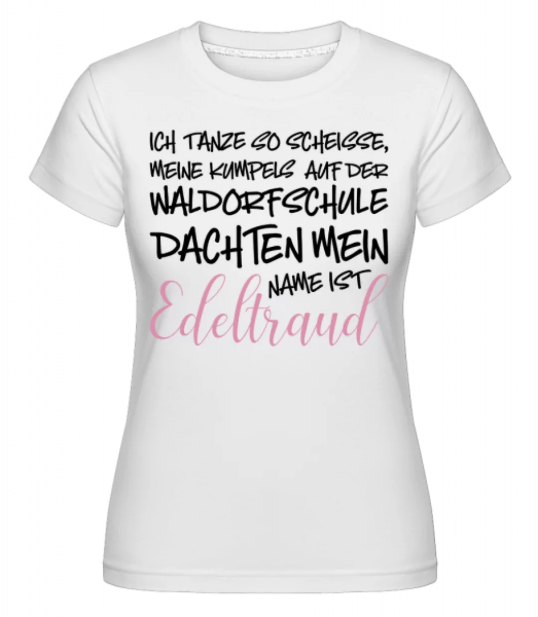 Mein Name Ist Edeltraut · Shirtinator Frauen T-Shirt günstig online kaufen