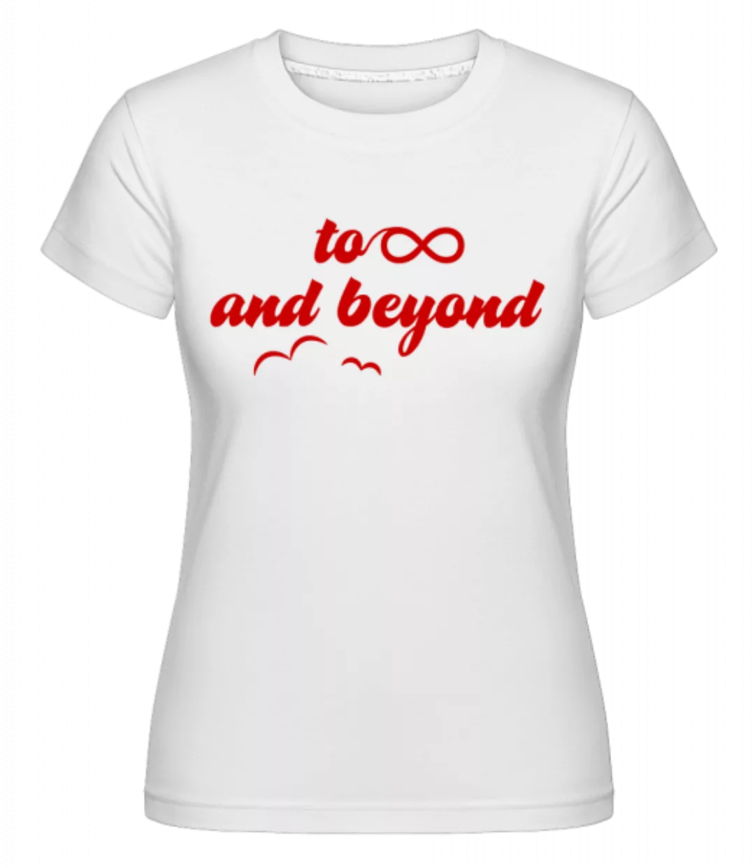 To Infinity And Beyond · Shirtinator Frauen T-Shirt günstig online kaufen