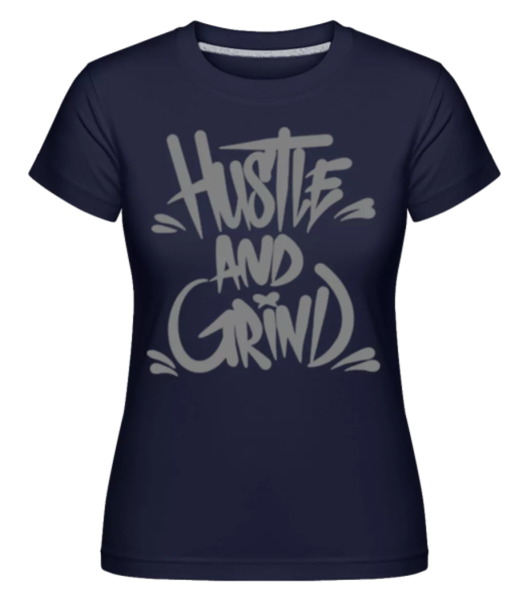 Hustle And Grind · Shirtinator Frauen T-Shirt günstig online kaufen
