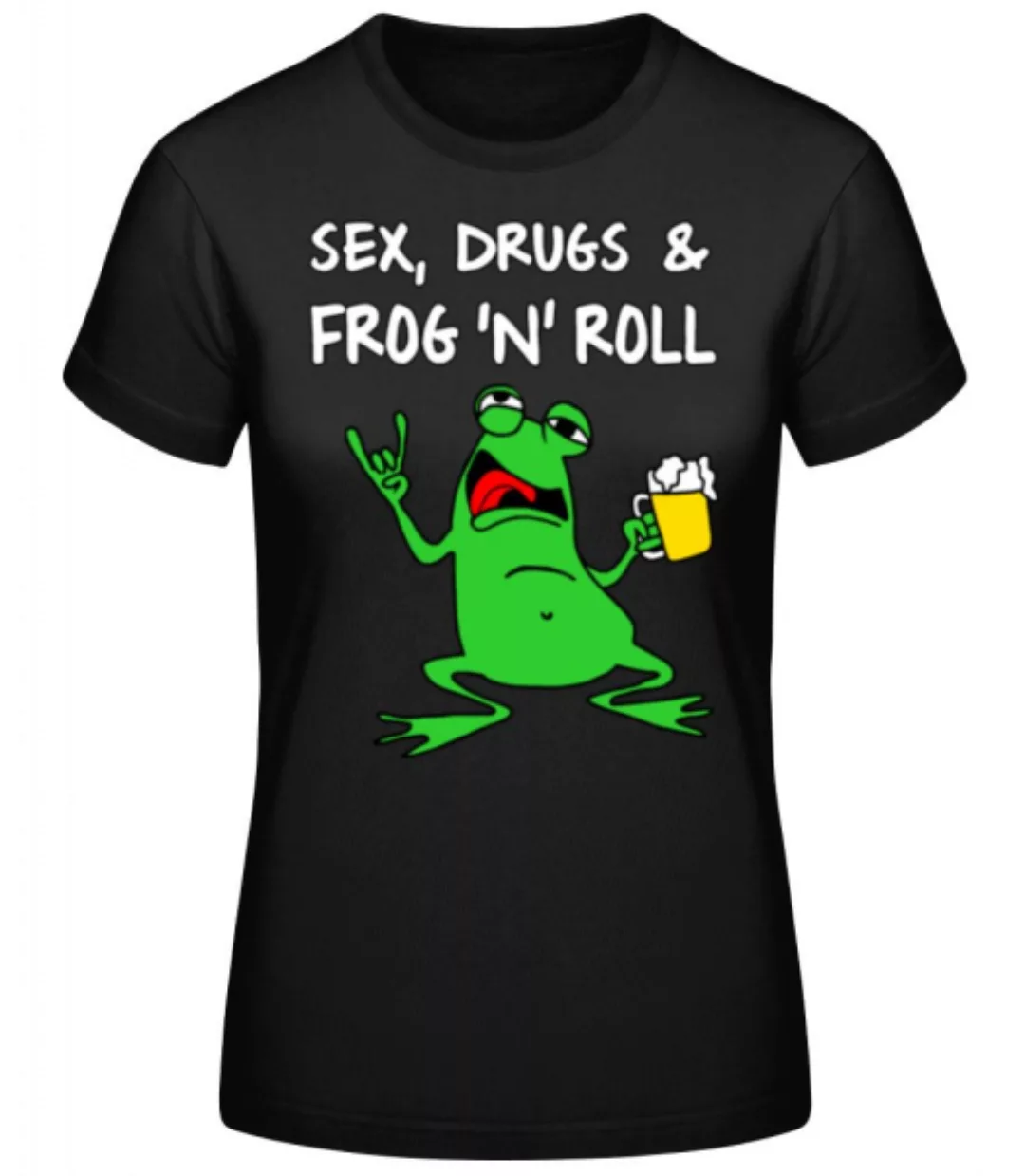 Sex Drugs & Frog'n'Roll · Frauen Basic T-Shirt günstig online kaufen