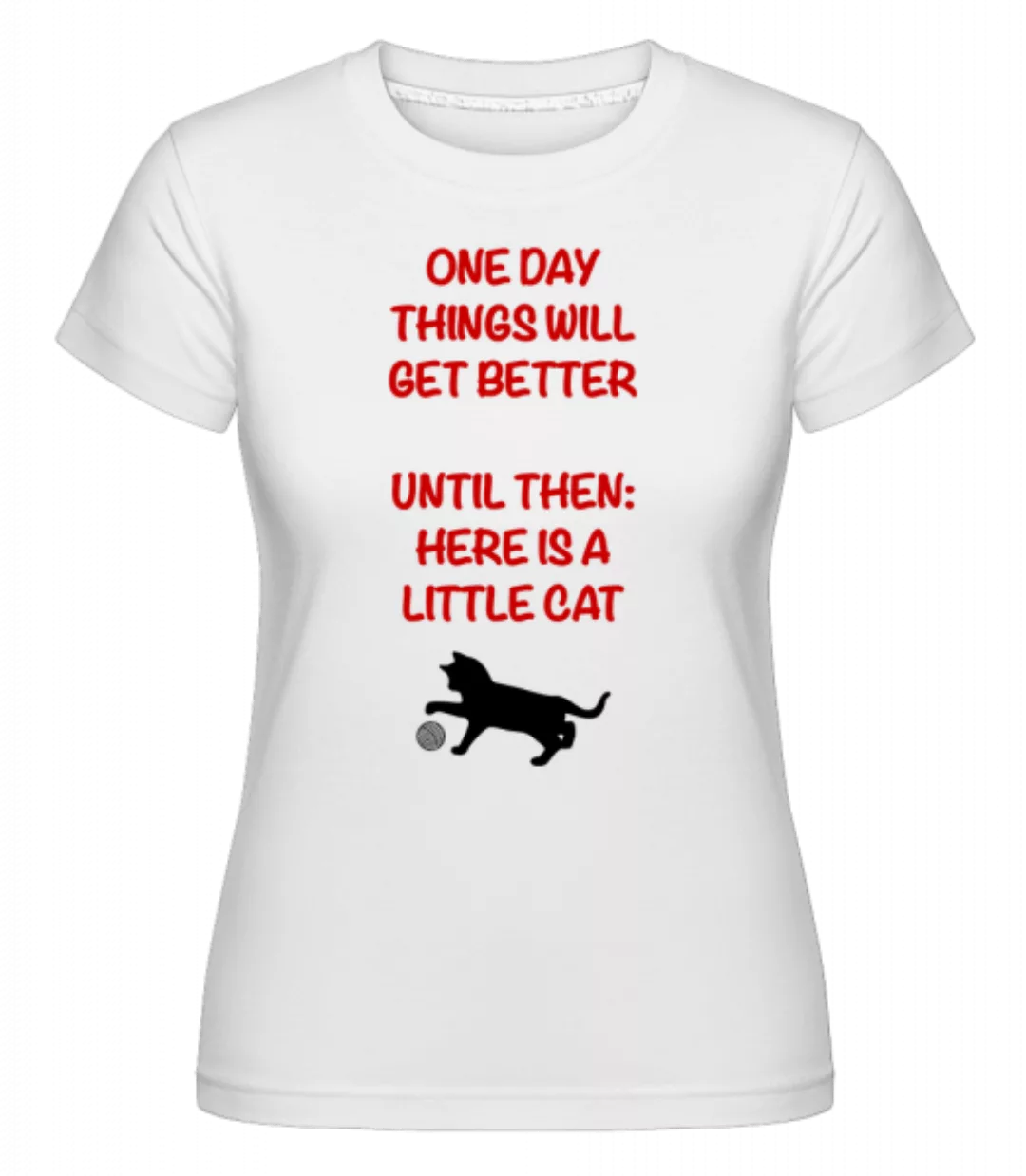 Things Will Get Better - Cat · Shirtinator Frauen T-Shirt günstig online kaufen