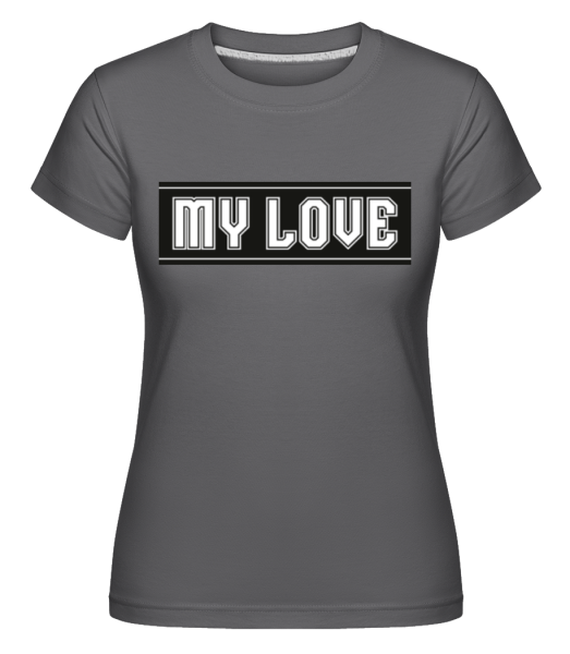 My Love · Shirtinator Frauen T-Shirt günstig online kaufen