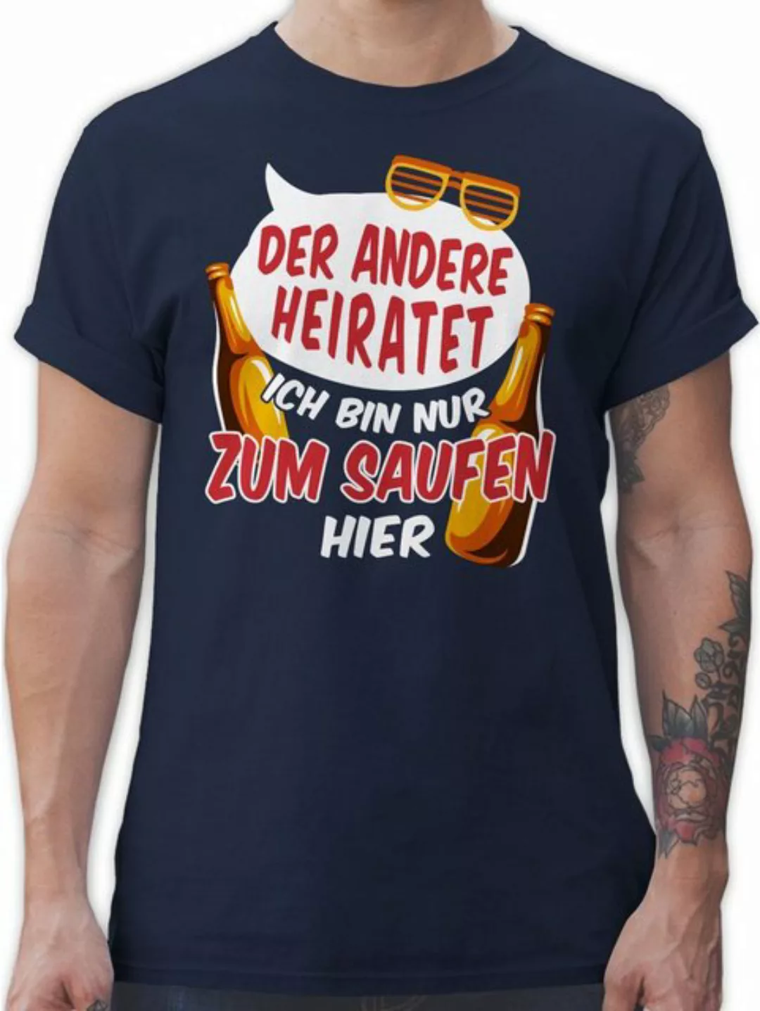 Shirtracer T-Shirt Der andere heiratet Ich bin nur zum Saufen hier JGA Männ günstig online kaufen