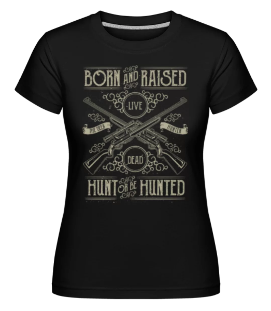 Hunt Or Be Hunted · Shirtinator Frauen T-Shirt günstig online kaufen