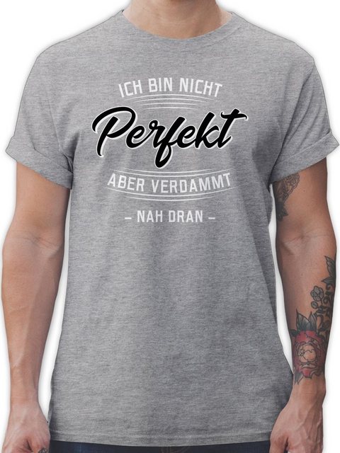 Shirtracer T-Shirt Ich bin nicht perfekt aber verdammt nah dran Sprüche Sta günstig online kaufen