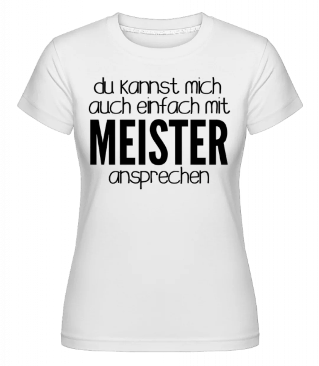 Sprich Mich Mit Meister An · Shirtinator Frauen T-Shirt günstig online kaufen