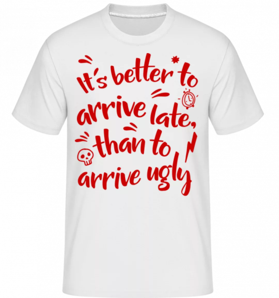 Better Arrive Late Than Ugly · Shirtinator Männer T-Shirt günstig online kaufen