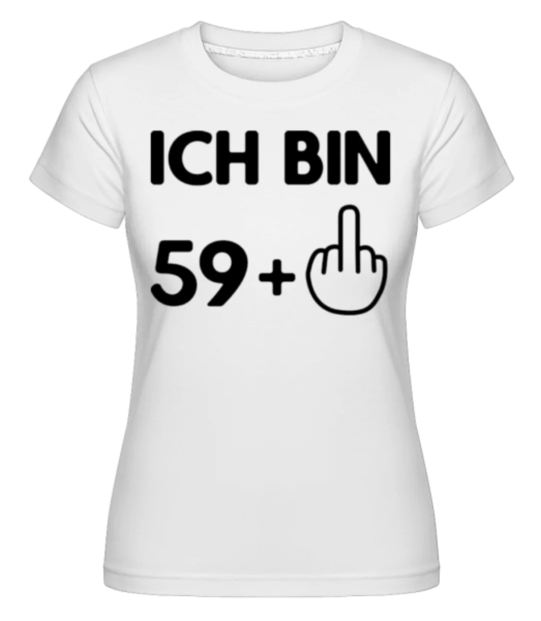 Ich Bin 59 · Shirtinator Frauen T-Shirt günstig online kaufen
