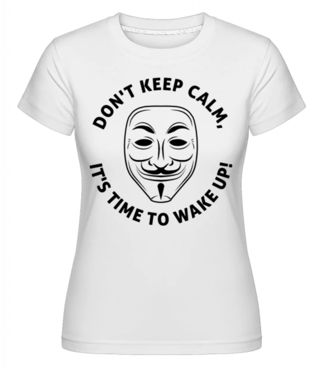 Don't Keep Calm, It's Time To Wake Up · Shirtinator Frauen T-Shirt günstig online kaufen