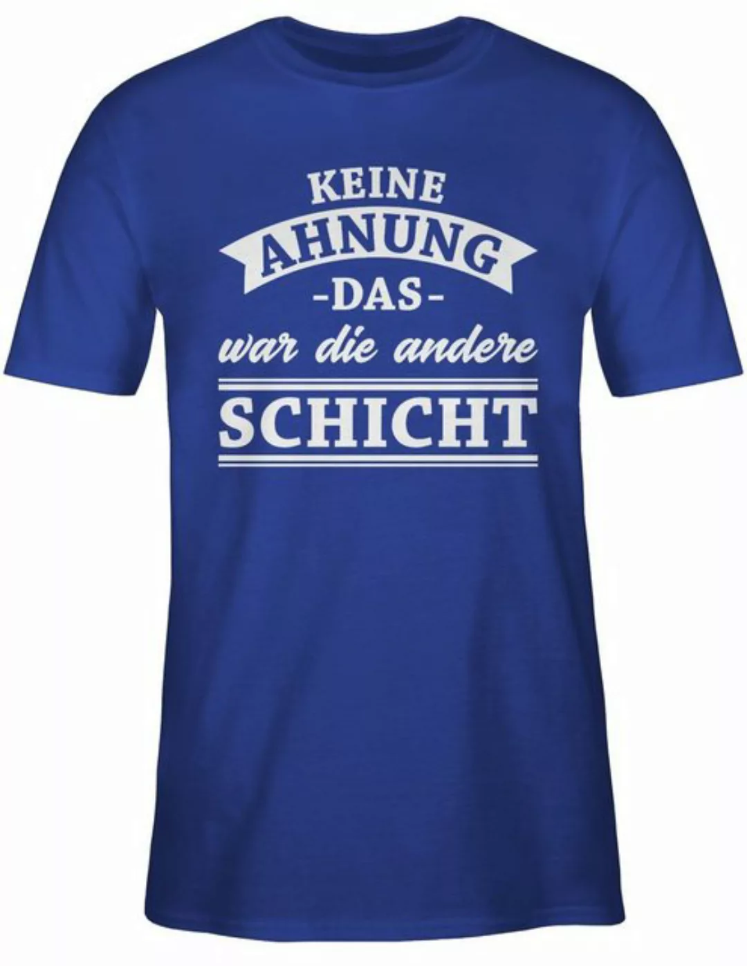 Shirtracer T-Shirt Keine Ahnung das war die andere Schicht! Banner Sprüche günstig online kaufen