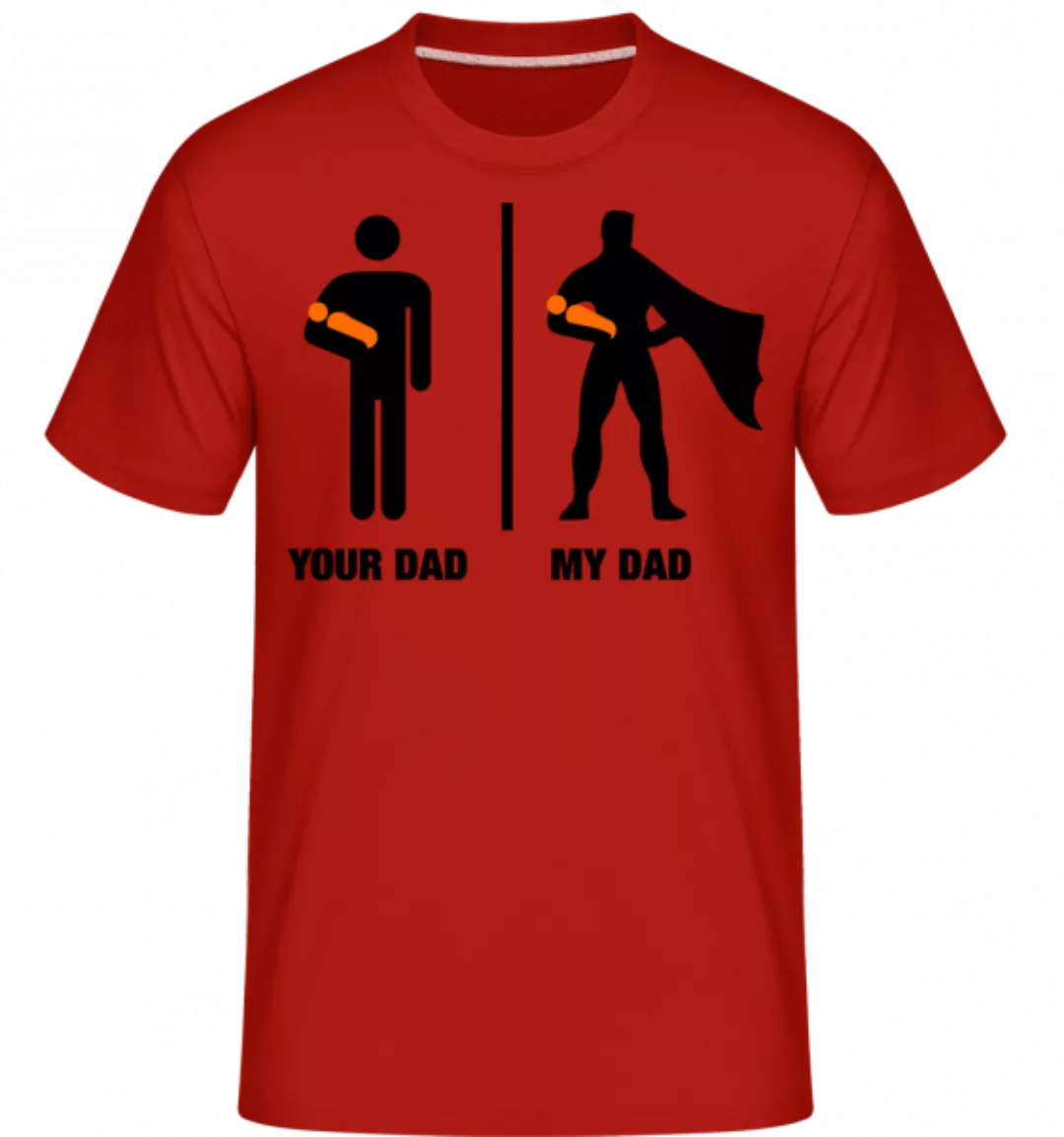 Your Dad, My Dad · Shirtinator Männer T-Shirt günstig online kaufen