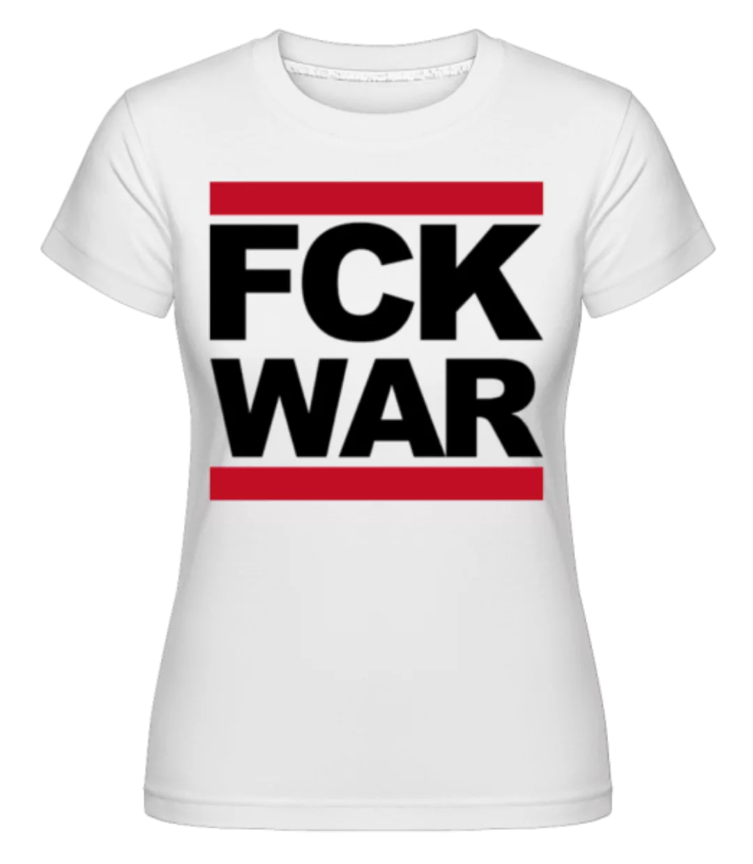 FCK WAR · Shirtinator Frauen T-Shirt günstig online kaufen