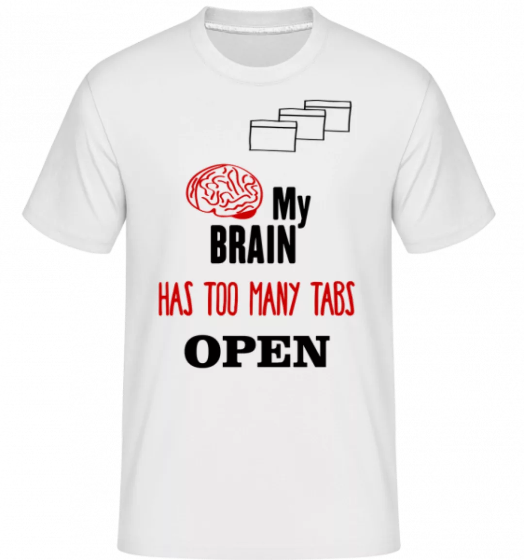 My Brain Has Too Many Tabs Open · Shirtinator Männer T-Shirt günstig online kaufen