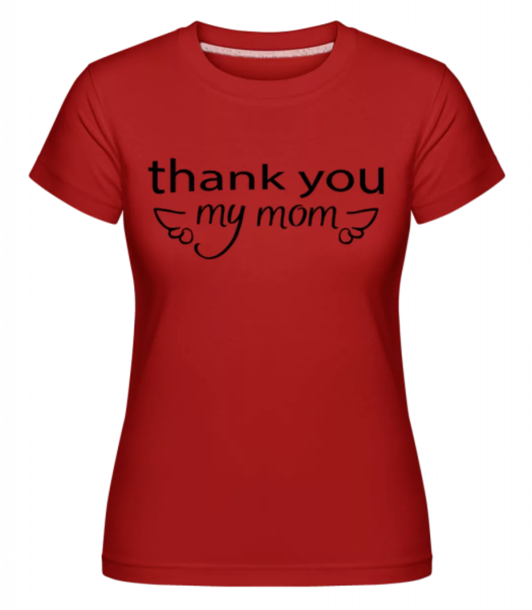Thank You My Mom · Shirtinator Frauen T-Shirt günstig online kaufen