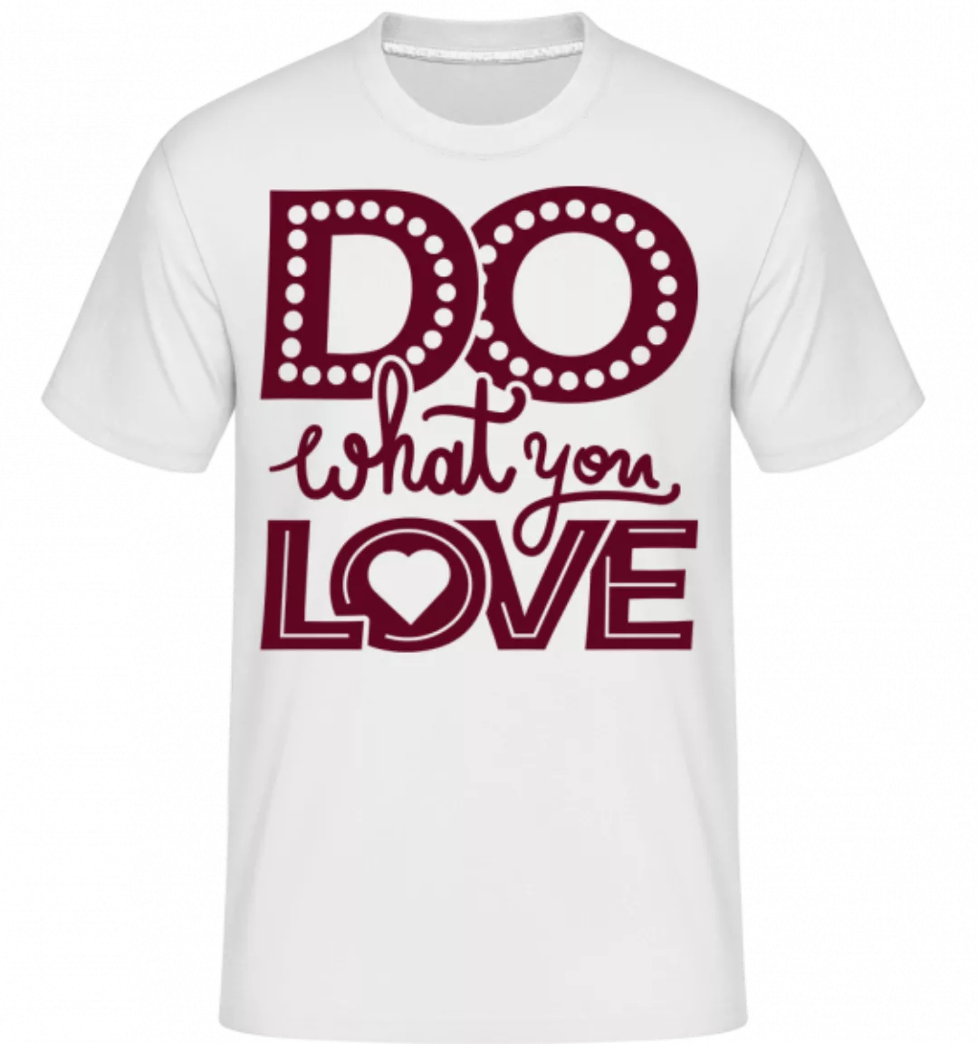 Do What You Love · Shirtinator Männer T-Shirt günstig online kaufen